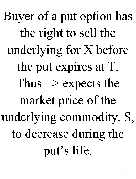 Buyer of a put option has the right to sell the underlying for X