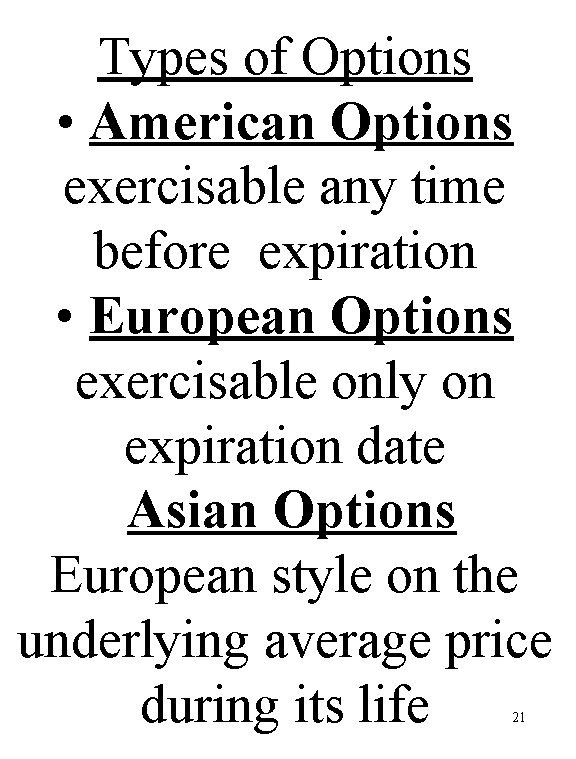 Types of Options • American Options exercisable any time before expiration • European Options