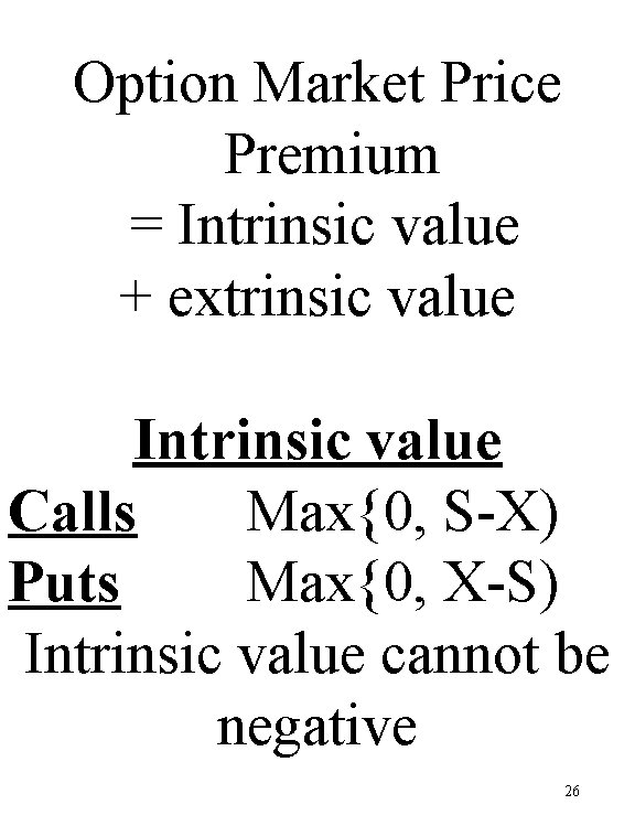Option Market Price Premium = Intrinsic value + extrinsic value Intrinsic value Calls Max{0,