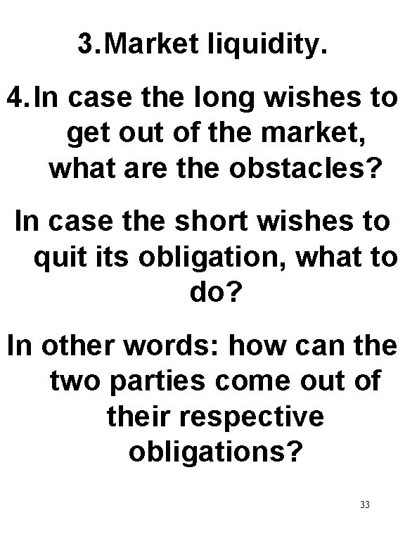 3. Market liquidity. 4. In case the long wishes to get out of the