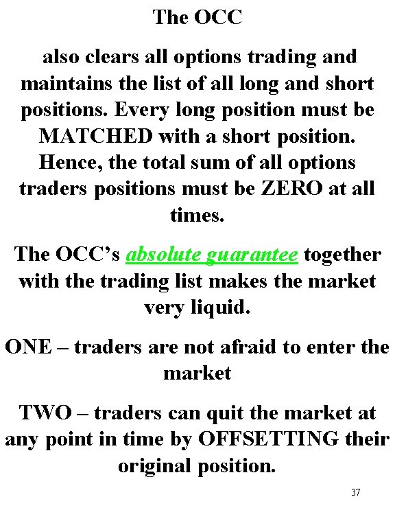 The OCC also clears all options trading and maintains the list of all long