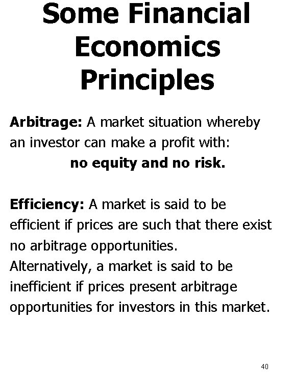 Some Financial Economics Principles Arbitrage: A market situation whereby an investor can make a