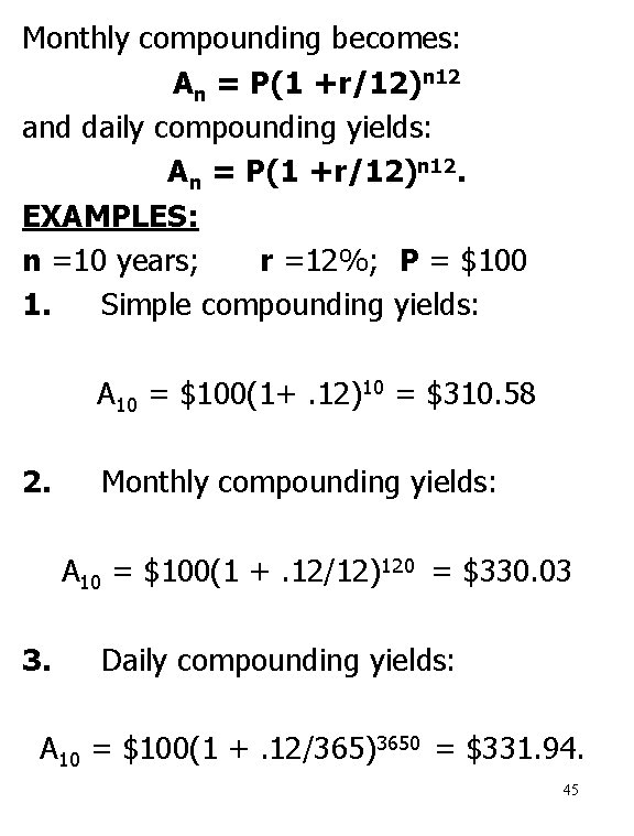 Monthly compounding becomes: An = P(1 +r/12)n 12 and daily compounding yields: An =