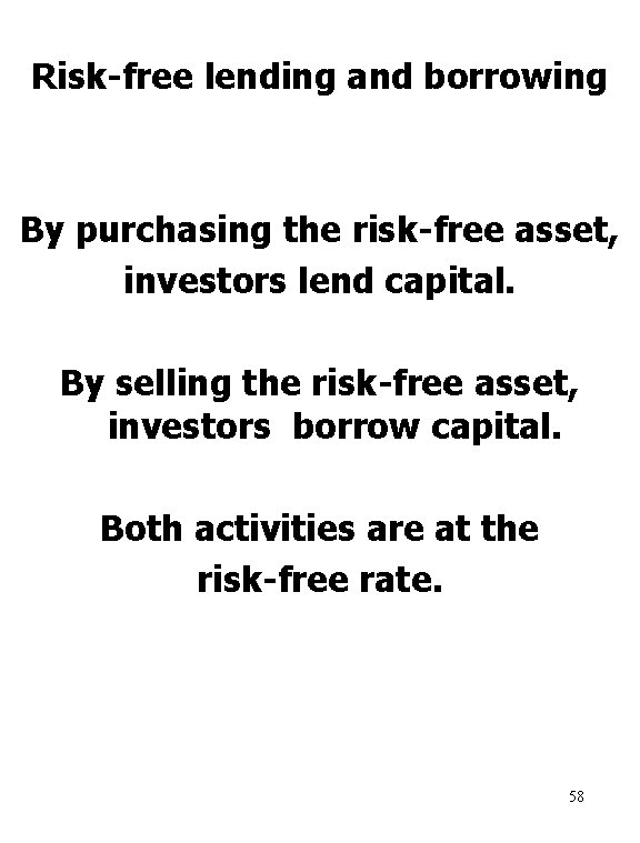 Risk-free lending and borrowing By purchasing the risk-free asset, investors lend capital. By selling