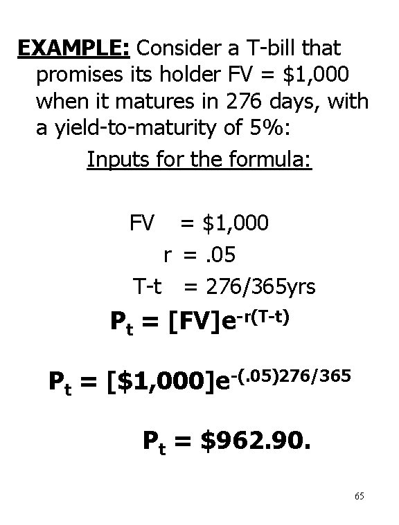 EXAMPLE: Consider a T-bill that promises its holder FV = $1, 000 when it