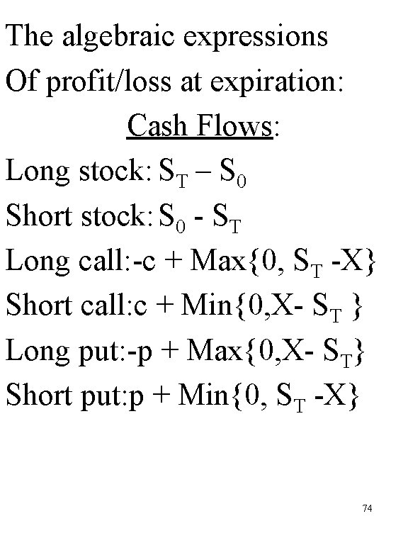 The algebraic expressions Of profit/loss at expiration: Cash Flows: Long stock: ST – S
