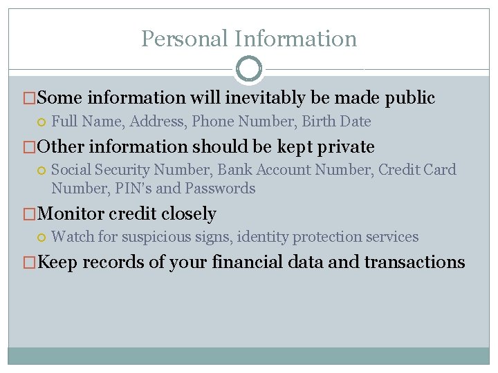 Personal Information �Some information will inevitably be made public Full Name, Address, Phone Number,