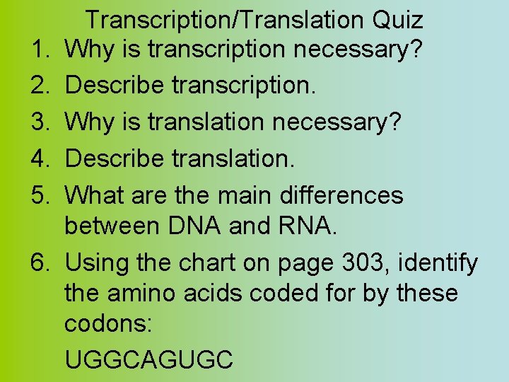 1. 2. 3. 4. 5. 6. Transcription/Translation Quiz Why is transcription necessary? Describe transcription.