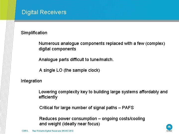 Digital Receivers Simplification Numerous analogue components replaced with a few (complex) digital components Analogue