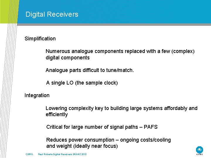 Digital Receivers Simplification Numerous analogue components replaced with a few (complex) digital components Analogue