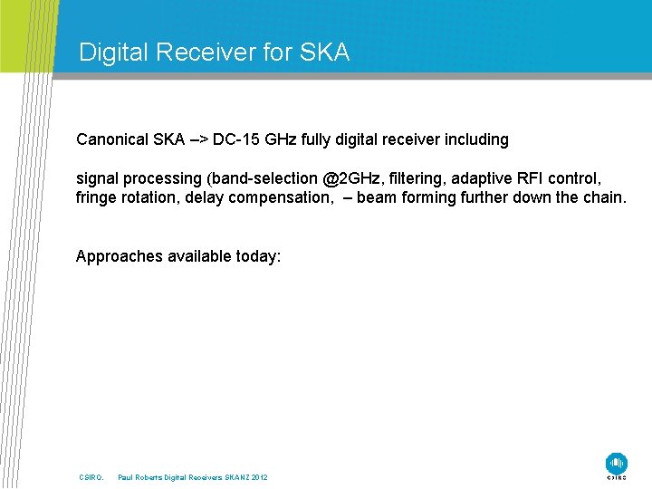 Digital Receiver for SKA Canonical SKA –> DC-15 GHz fully digital receiver including signal