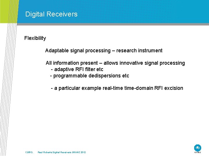 Digital Receivers Flexibility Adaptable signal processing – research instrument All information present – allows