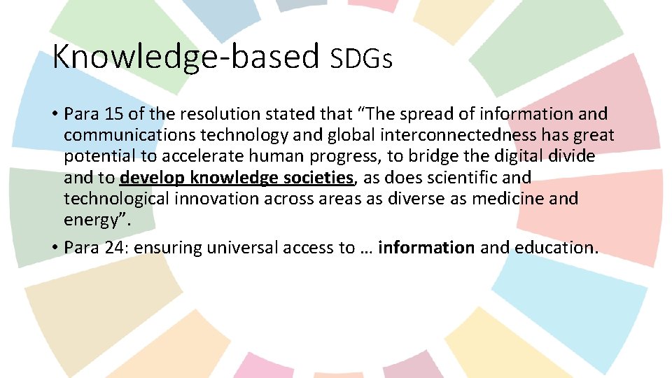 Knowledge-based SDGs • Para 15 of the resolution stated that “The spread of information Knowledge-based SDGs • Para 15 of the resolution stated that “The spread of information