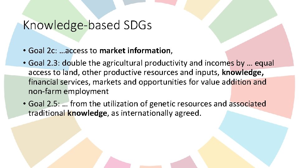 Knowledge-based SDGs • Goal 2 c: …access to market information, • Goal 2. 3: Knowledge-based SDGs • Goal 2 c: …access to market information, • Goal 2. 3: