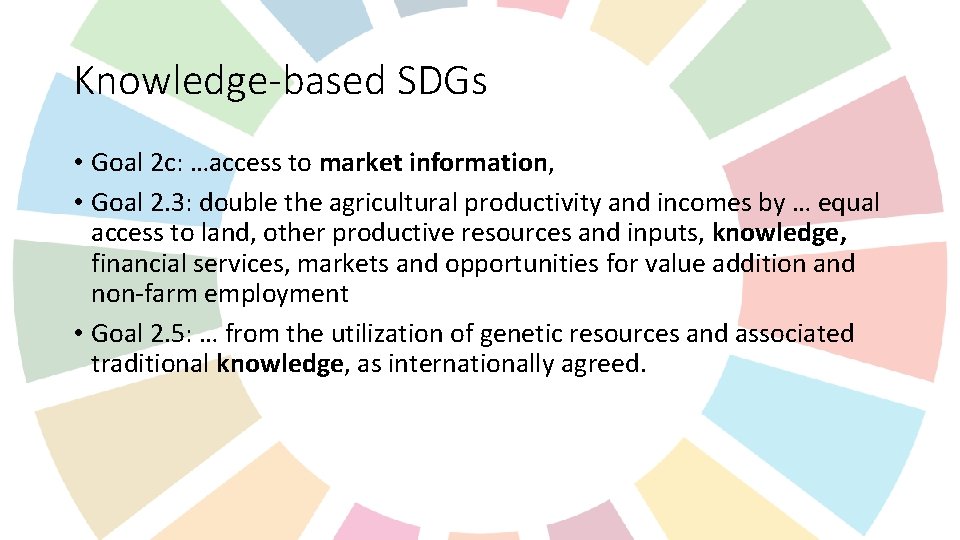 Knowledge-based SDGs • Goal 2 c: …access to market information, • Goal 2. 3: