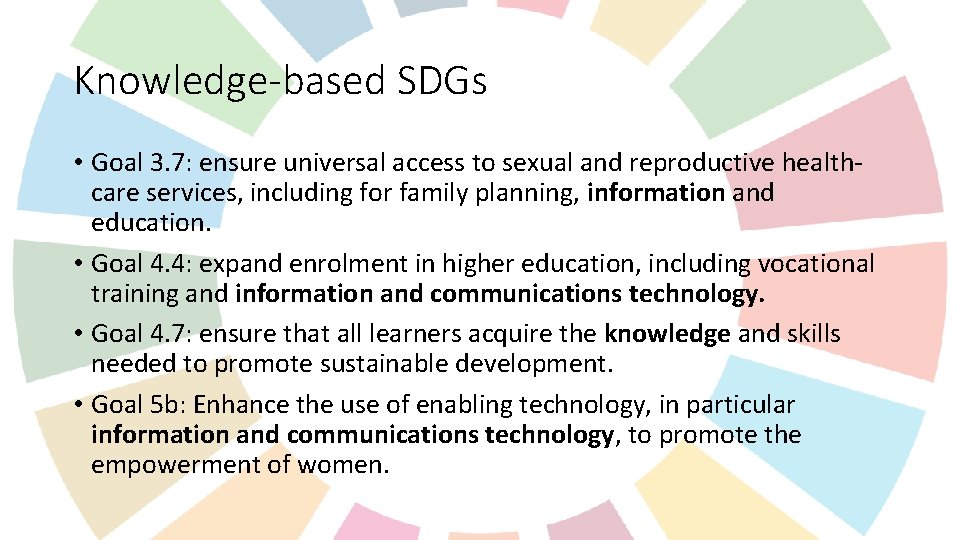 Knowledge-based SDGs • Goal 3. 7: ensure universal access to sexual and reproductive healthcare