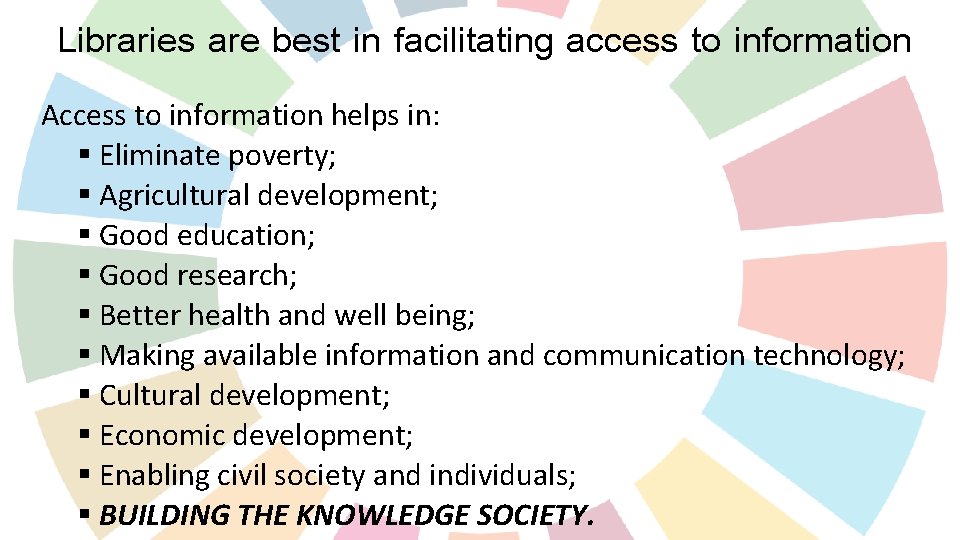 Libraries are best in facilitating access to information Access to information helps in: §