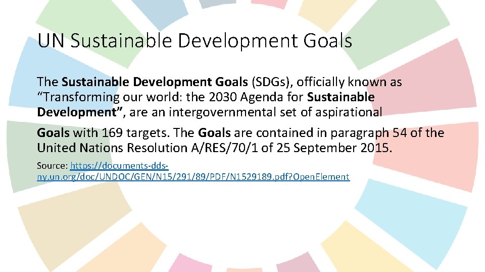 UN Sustainable Development Goals The Sustainable Development Goals (SDGs), officially known as “Transforming our