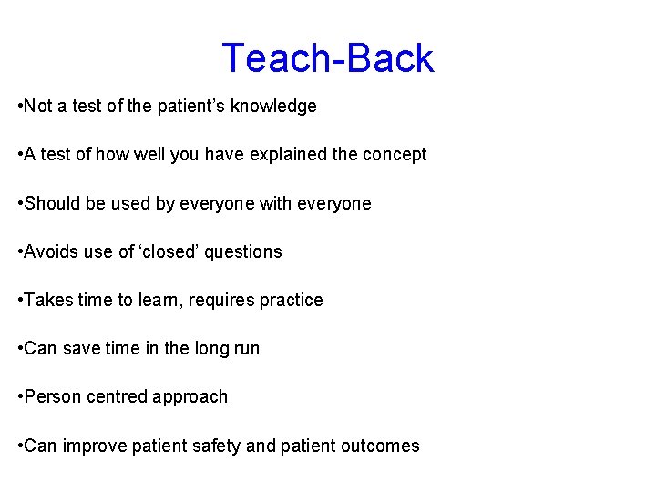 Teach-Back • Not a test of the patient’s knowledge • A test of how