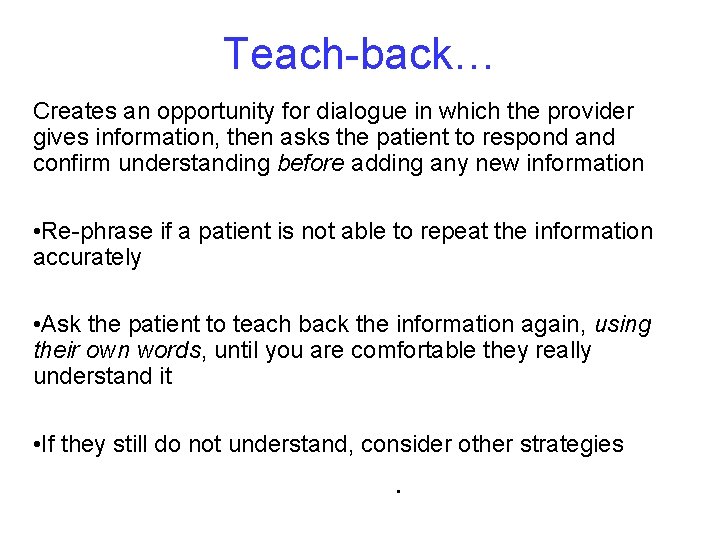 Teach-back… Creates an opportunity for dialogue in which the provider gives information, then asks