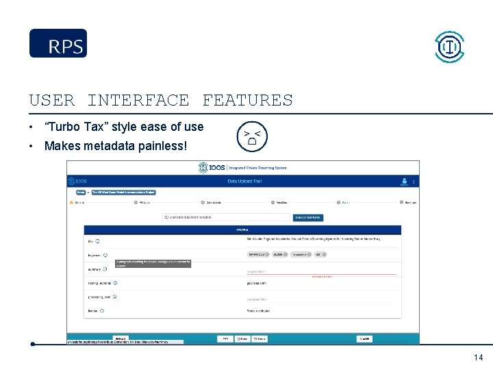 USER INTERFACE FEATURES • “Turbo Tax” style ease of use • Makes metadata painless!