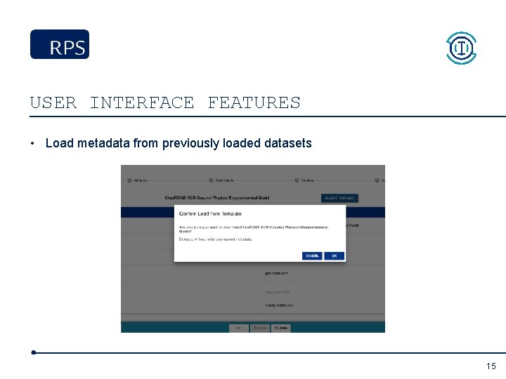 USER INTERFACE FEATURES • Load metadata from previously loaded datasets 15 