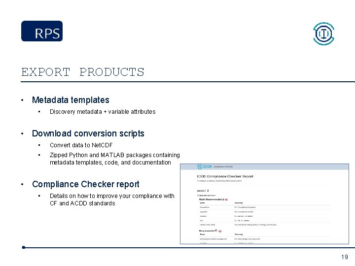 EXPORT PRODUCTS • Metadata templates • Discovery metadata + variable attributes • Download conversion