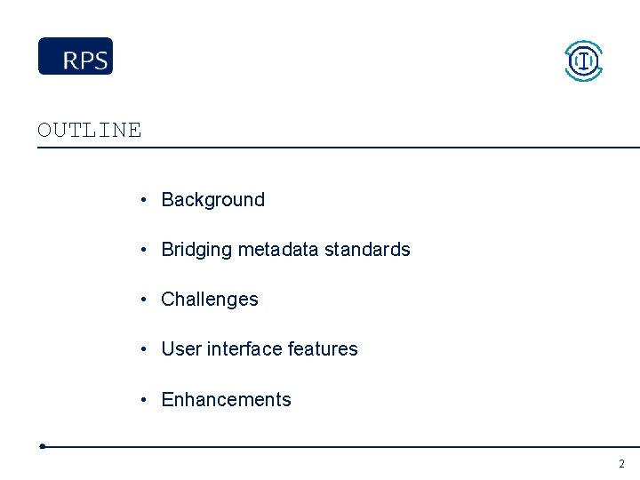 OUTLINE • Background • Bridging metadata standards • Challenges • User interface features •