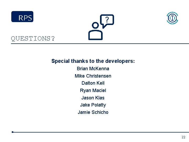 QUESTIONS? Special thanks to the developers: Brian Mc. Kenna Mike Christensen Dalton Kell Ryan