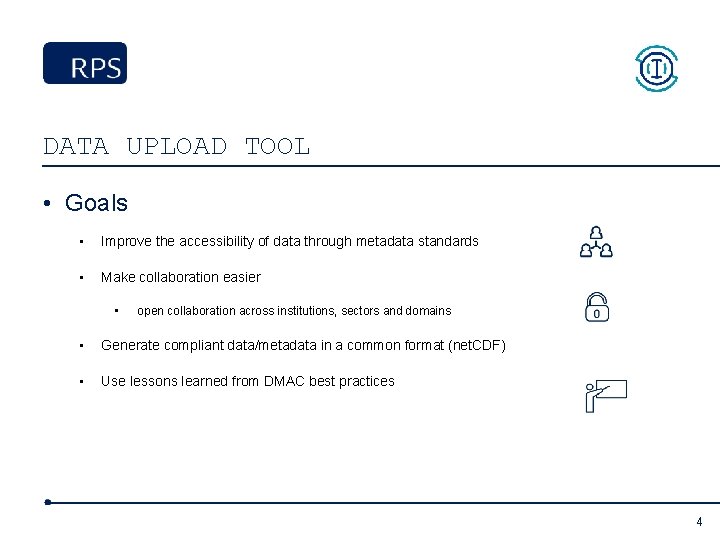 DATA UPLOAD TOOL • Goals • Improve the accessibility of data through metadata standards