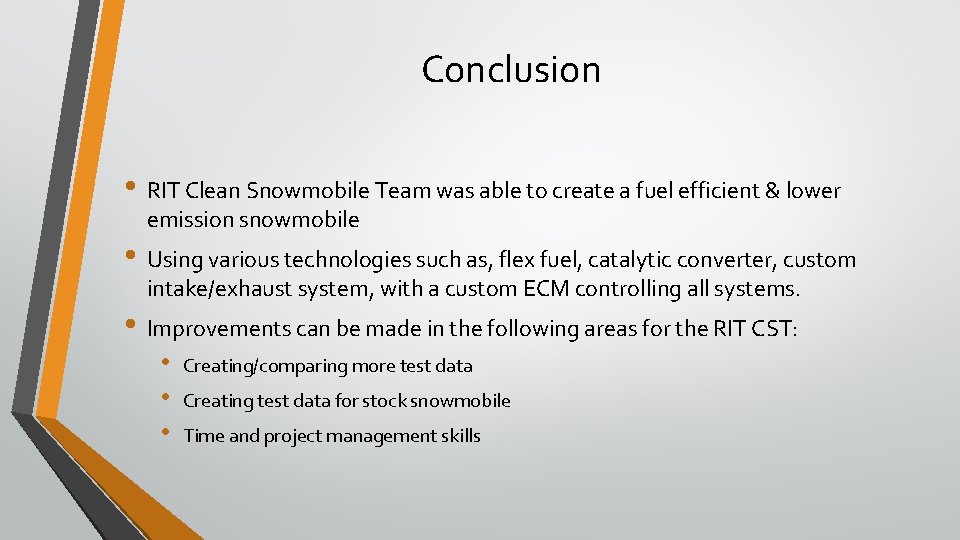 Conclusion • RIT Clean Snowmobile Team was able to create a fuel efficient &