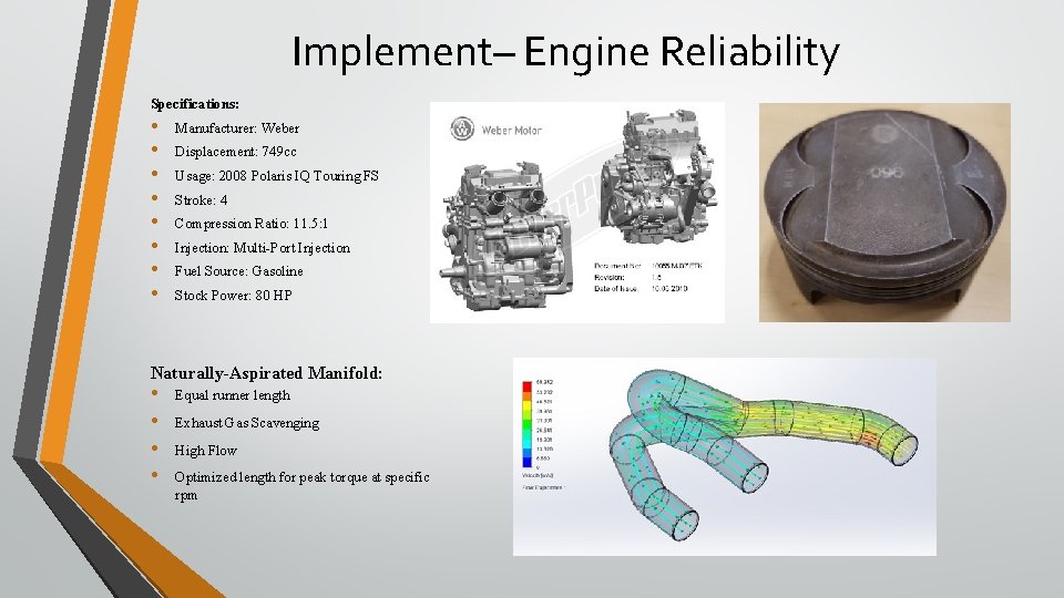Implement– Engine Reliability Specifications: • • Manufacturer: Weber Displacement: 749 cc Usage: 2008 Polaris