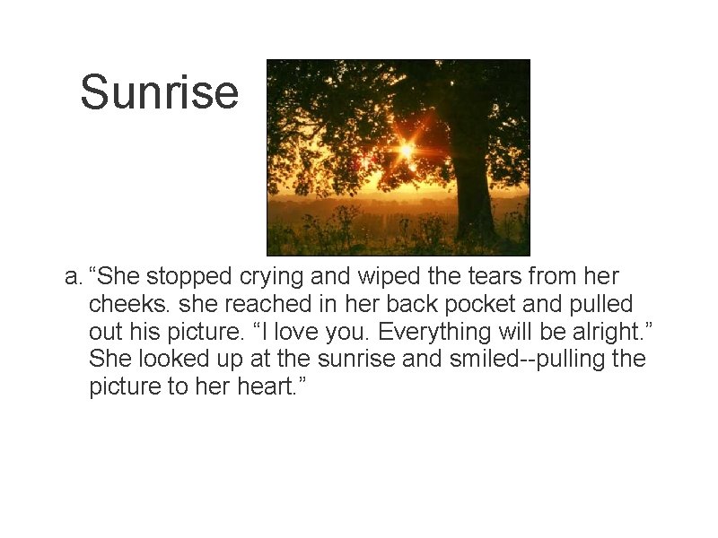 Sunrise a. “She stopped crying and wiped the tears from her cheeks. she reached