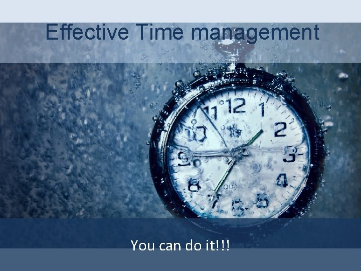Effective Time management You can do it!!! 