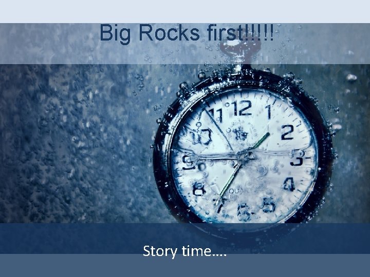 Big Rocks first!!!!! Story time…. 