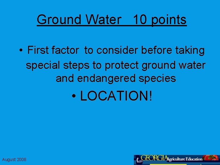 Ground Water 10 points • First factor to consider before taking special steps to