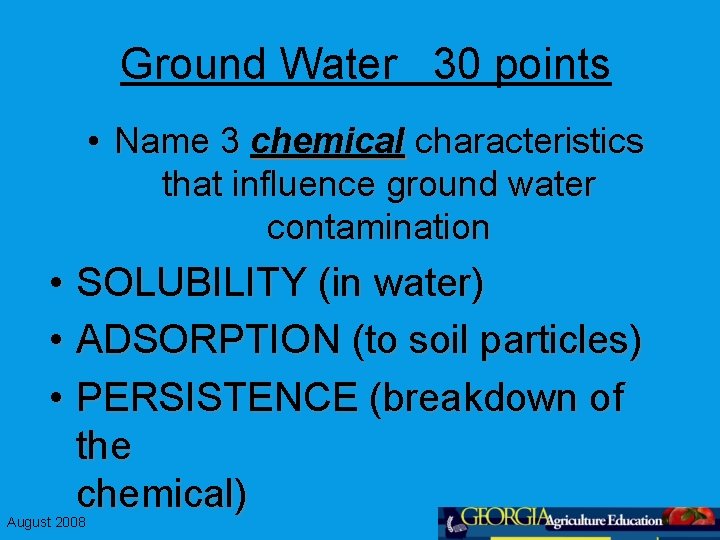 Ground Water 30 points • Name 3 chemical characteristics that influence ground water contamination