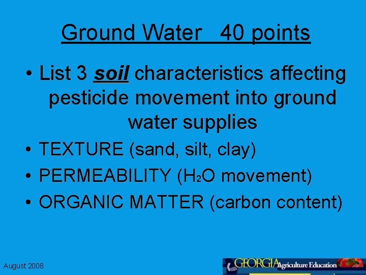 Ground Water 40 points • List 3 soil characteristics affecting pesticide movement into ground