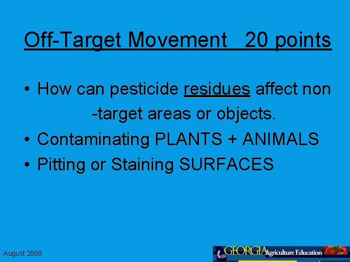 Off-Target Movement 20 points • How can pesticide residues affect non -target areas or