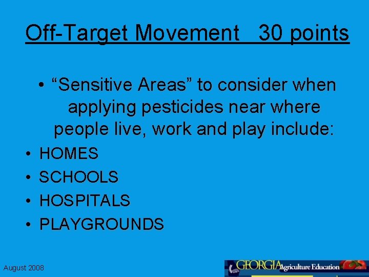 Off-Target Movement 30 points • “Sensitive Areas” to consider when applying pesticides near where