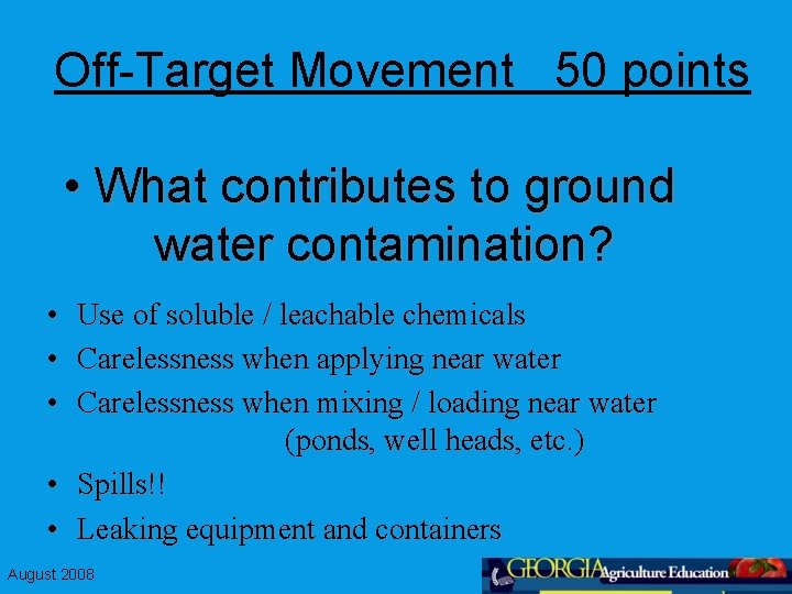 Off-Target Movement 50 points • What contributes to ground water contamination? • • •