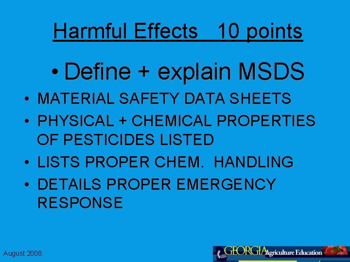 Harmful Effects 10 points • Define + explain MSDS • MATERIAL SAFETY DATA SHEETS