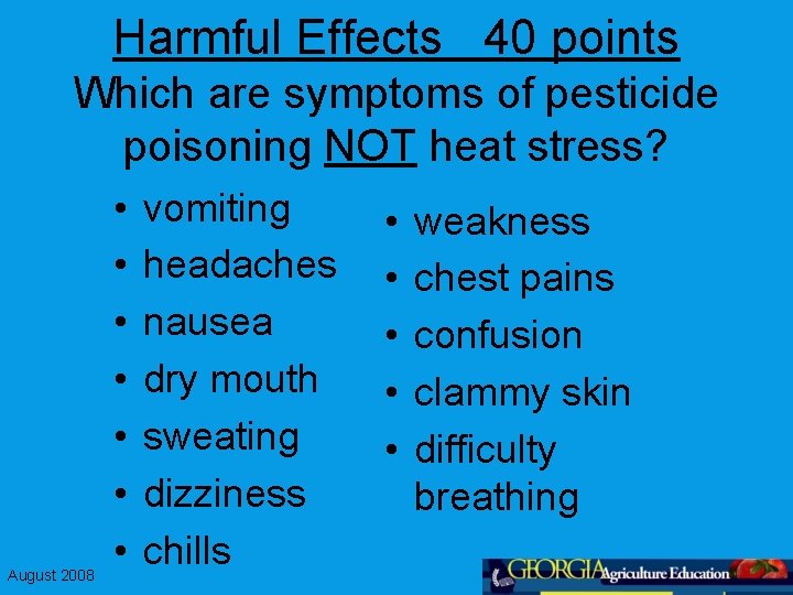 Harmful Effects 40 points Which are symptoms of pesticide poisoning NOT heat stress? August
