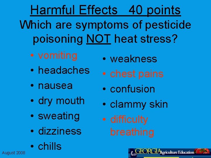 Harmful Effects 40 points Which are symptoms of pesticide poisoning NOT heat stress? August