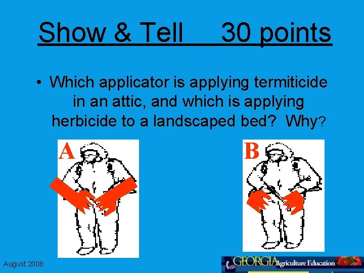 Show & Tell 30 points • Which applicator is applying termiticide in an attic,