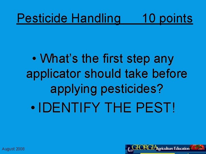 Pesticide Handling 10 points • What’s the first step any applicator should take before