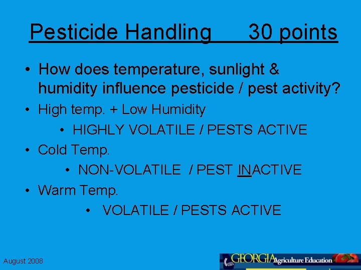 Pesticide Handling 30 points • How does temperature, sunlight & humidity influence pesticide /