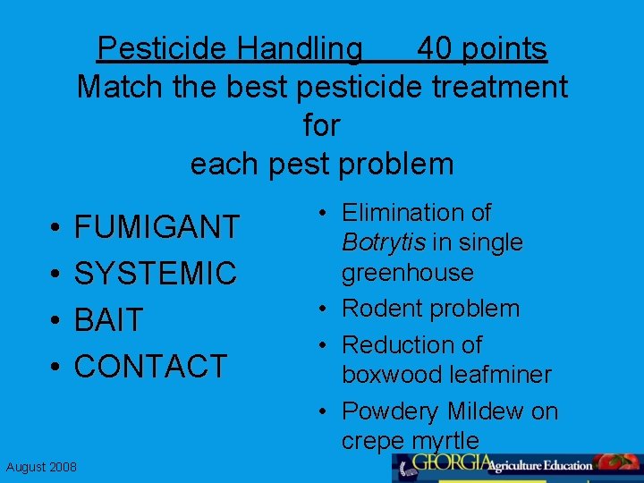 Pesticide Handling 40 points Match the best pesticide treatment for each pest problem •