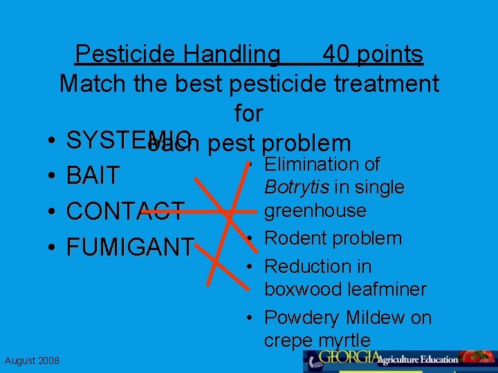 Pesticide Handling 40 points Match the best pesticide treatment for • SYSTEMIC each pest