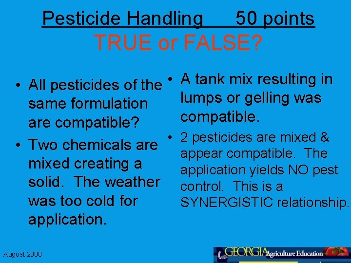 Pesticide Handling 50 points TRUE or FALSE? • All pesticides of the • same